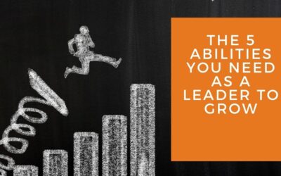 The 5 Abilities You Need as a Leader to Grow