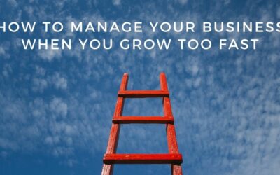 How to Manage Your Business When You Grow Too Fast