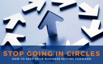 Stop Going in Circles: How to Move Your Business Forward