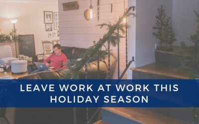 Leave Your Work at Work this Holiday Season